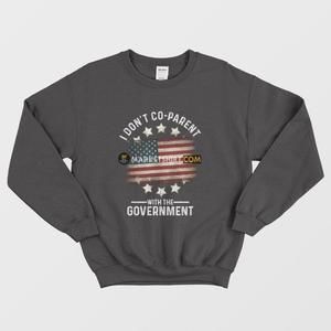 I Dont Coparent With The Government Sweatshirt